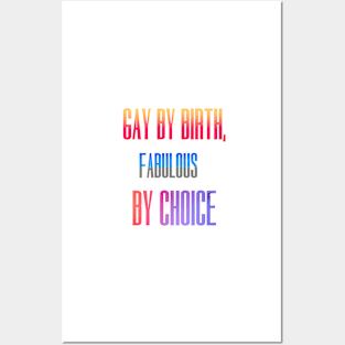 Gay by birth, fabulous by choice Posters and Art